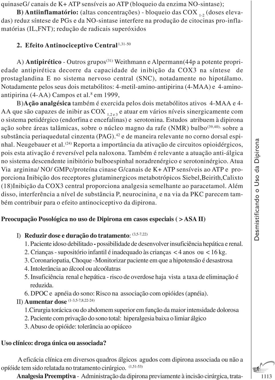 Efeito Antinociceptivo Central 1,31-50 A) Antipirético - Outros grupos (31) Weithmann e Alpermann(44p a potente propriedade antipirética decorre da capacidade de inibição da COX3 na síntese de