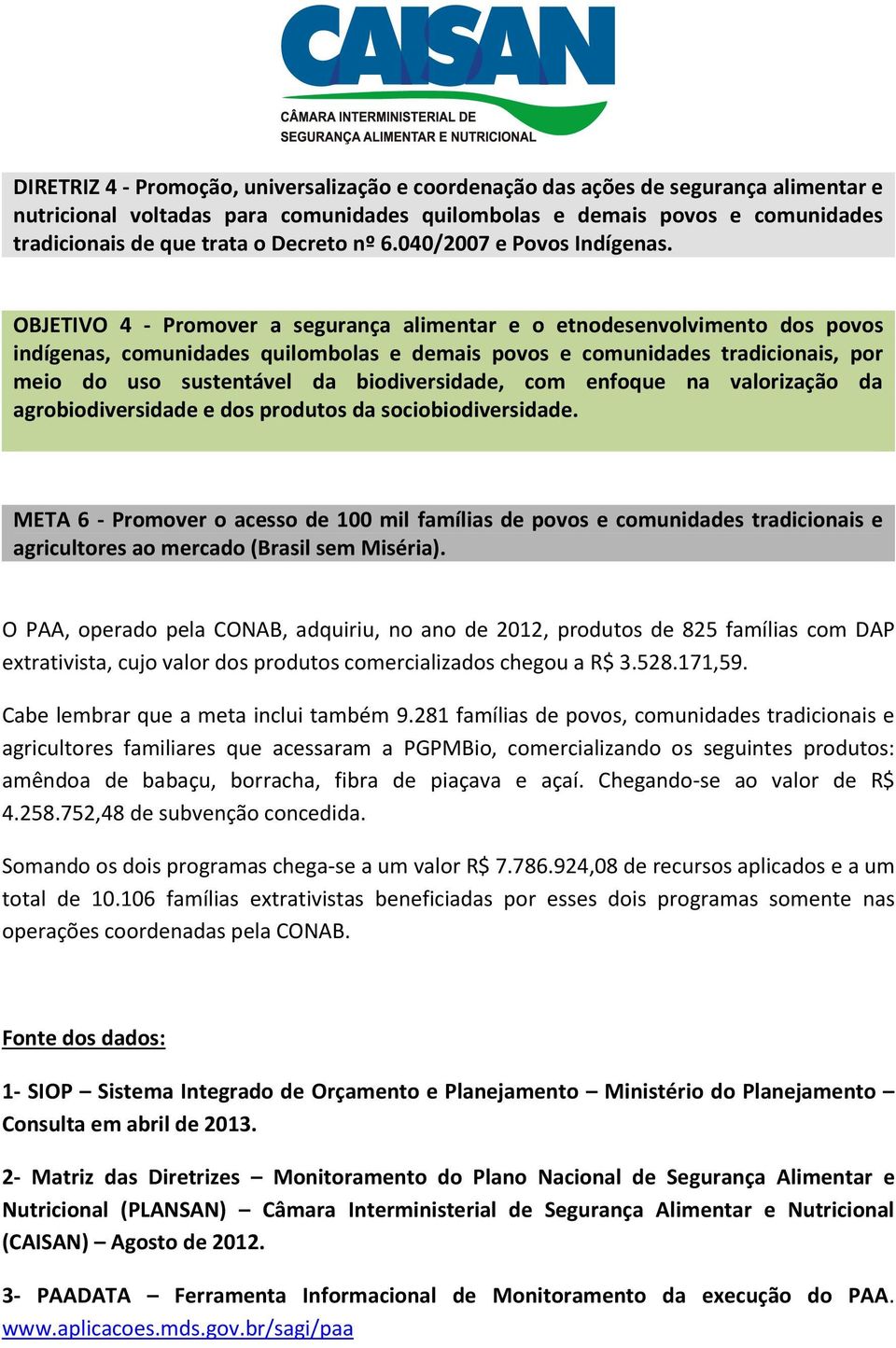 OBJETIVO 4 - Promover a segurança alimentar e o etnodesenvolvimento dos povos indígenas, comunidades quilombolas e demais povos e comunidades tradicionais, por meio do uso sustentável da