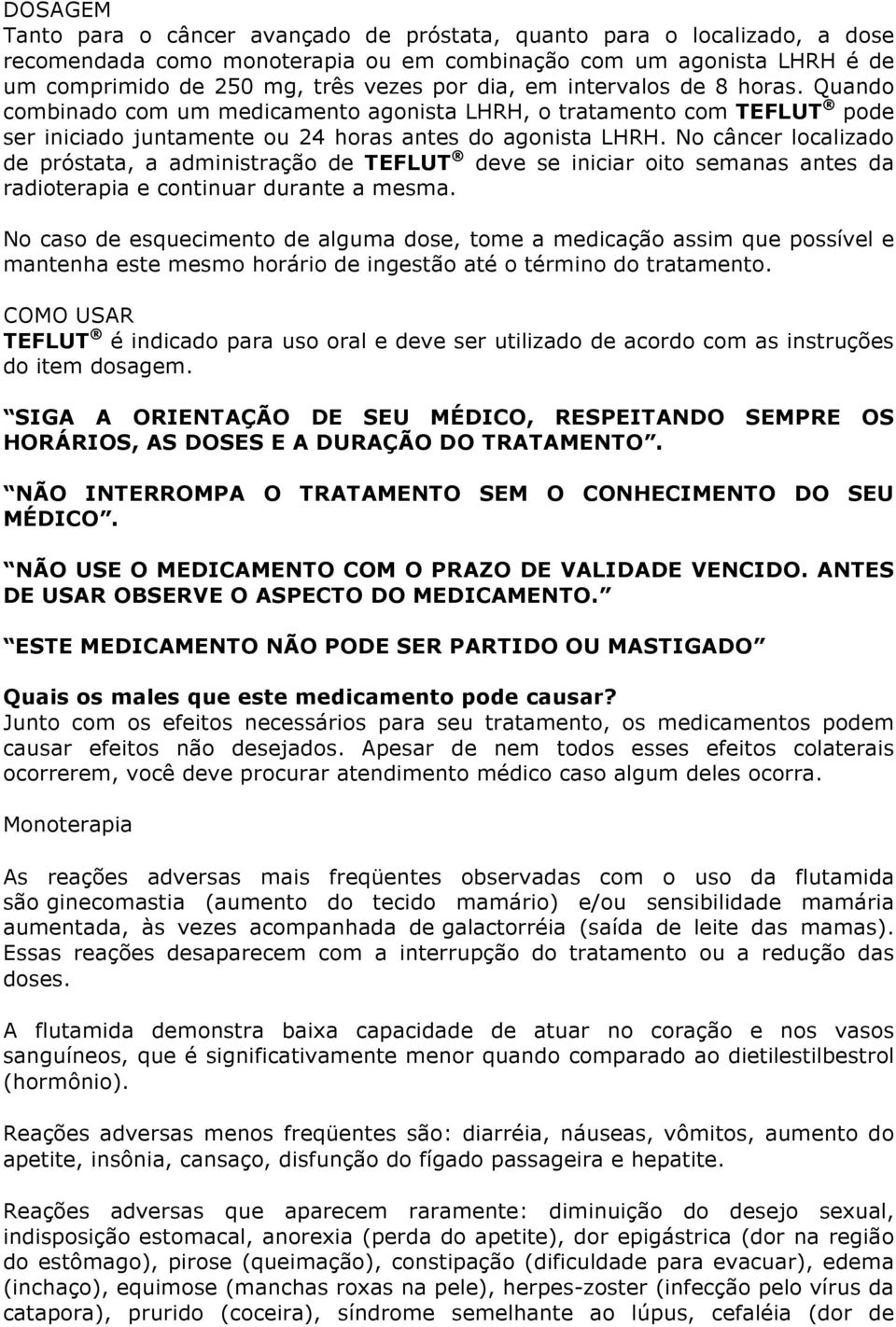 No câncer localizado de próstata, a administração de TEFLUT deve se iniciar oito semanas antes da radioterapia e continuar durante a mesma.