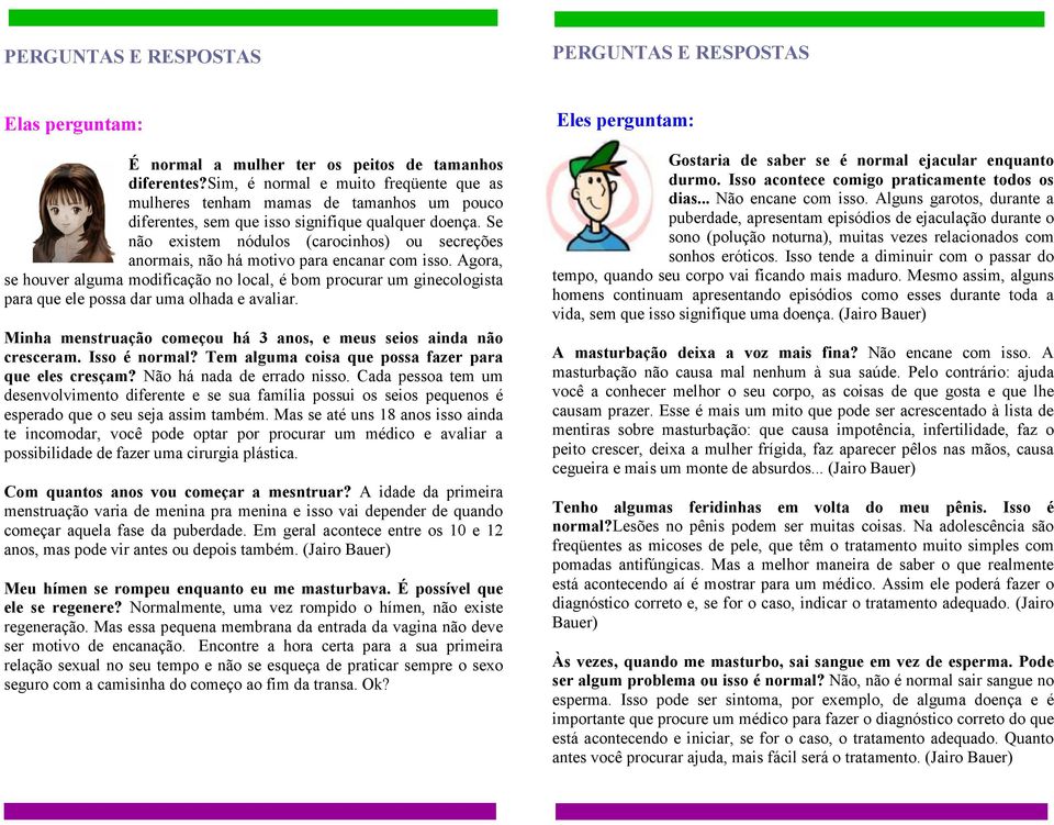 Se não existem nódulos (carocinhos) ou secreções anormais, não há motivo para encanar com isso.