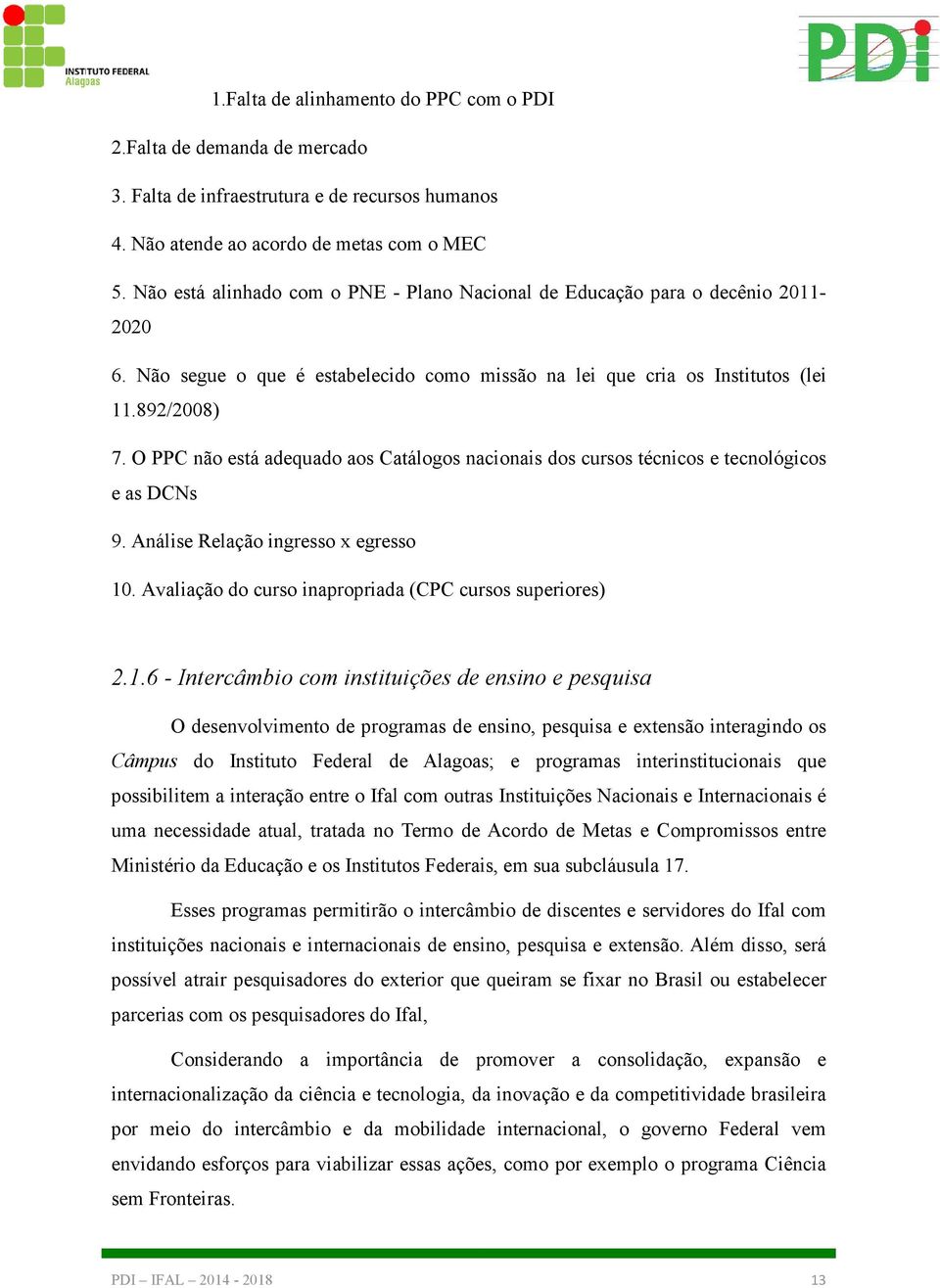 O PPC não está adequado aos Catálogos nacionais dos cursos técnicos e tecnológicos e as DCNs 9. Análise Relação ingresso x egresso 10