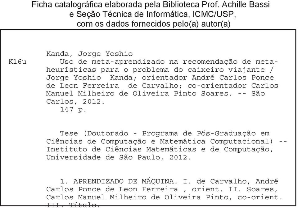 do caixeiro viajante / Jorge Yoshio Kanda; orientador André Carlos Ponce de Leon Ferreira de Carvalho; co-orientador Carlos Manuel Milheiro de Oliveira Pinto Soares. -- São Carlos, 2012. 147 p.