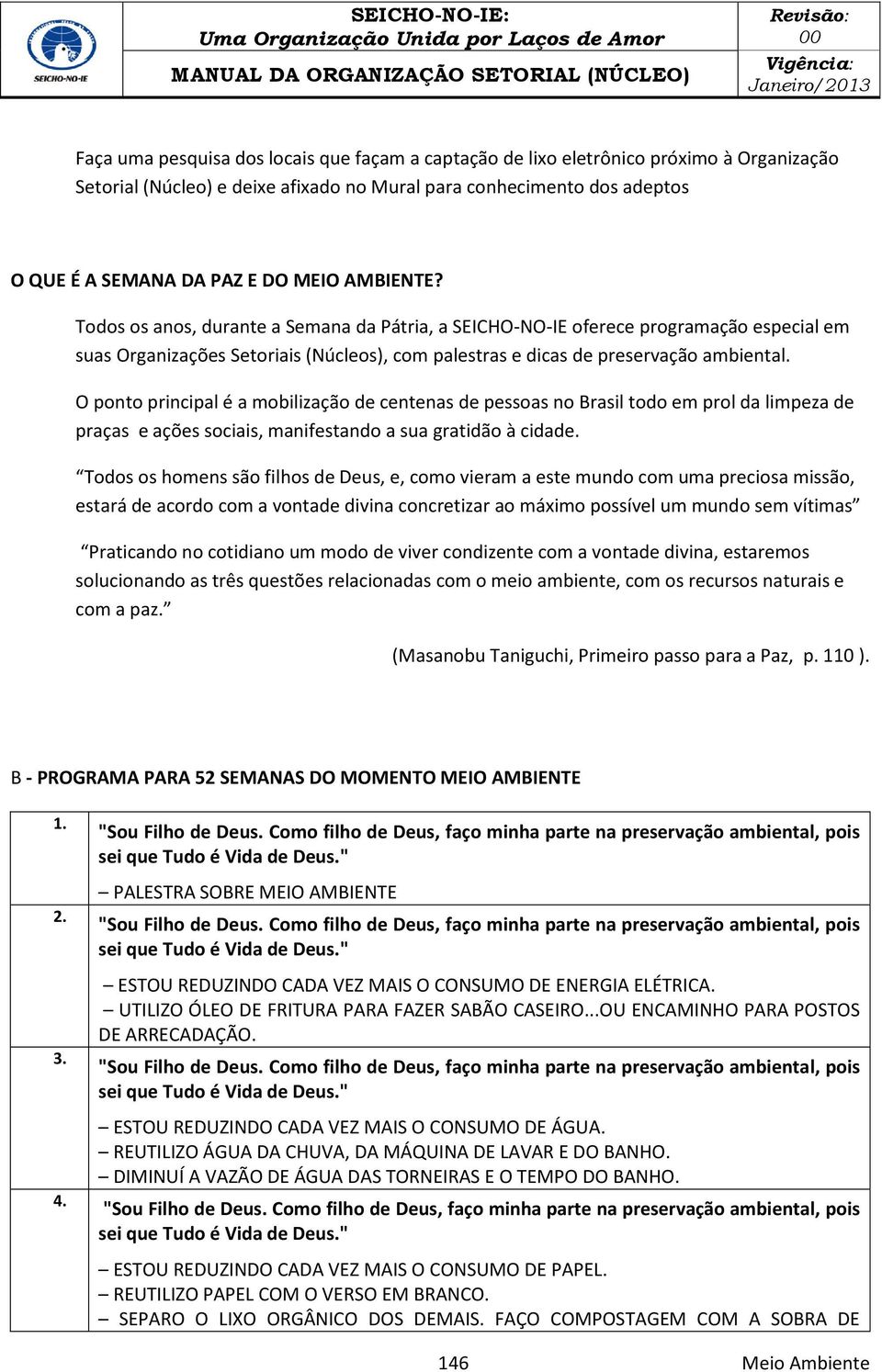 O ponto principal é a mobilização de centenas de pessoas no Brasil todo em prol da limpeza de praças e ações sociais, manifestando a sua gratidão à cidade.