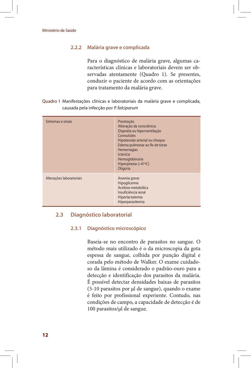 Quadro 1 Manifestações clínicas e laboratoriais da malária grave e complicada, causada pela infecção por P.