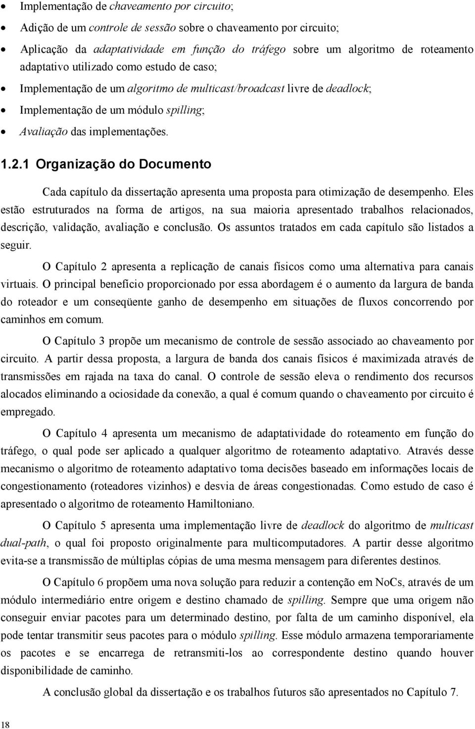 1 Organização do Documento Cada capítulo da dissertação apresenta uma proposta para otimização de desempenho.