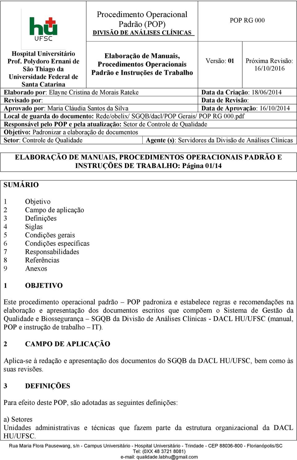 Elayne Cristina de Morais Rateke Data da Criação: 18/06/24 Revisado por: Data de Revisão: Aprovado por: Maria Cláudia Santos da Silva Data de Aprovação: 16/10/24 Local de guarda do documento: