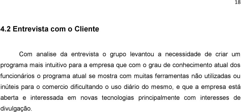 atual se mostra com muitas ferramentas não utilizadas ou inúteis para o comercio dificultando o uso diário