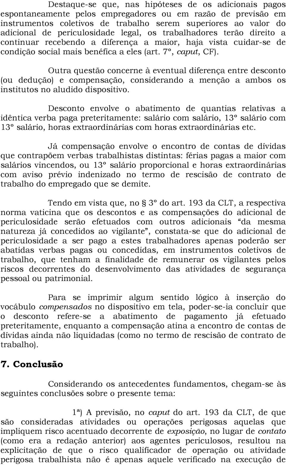 Outra questão concerne à eventual diferença entre desconto (ou dedução) e compensação, considerando a menção a ambos os institutos no aludido dispositivo.