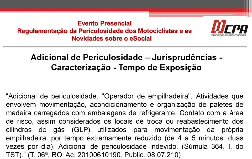 Contato com a área de risco, assim considerados os locais de troca ou reabastecimento dos cilindros de gás (GLP) utilizados para movimentação da própria