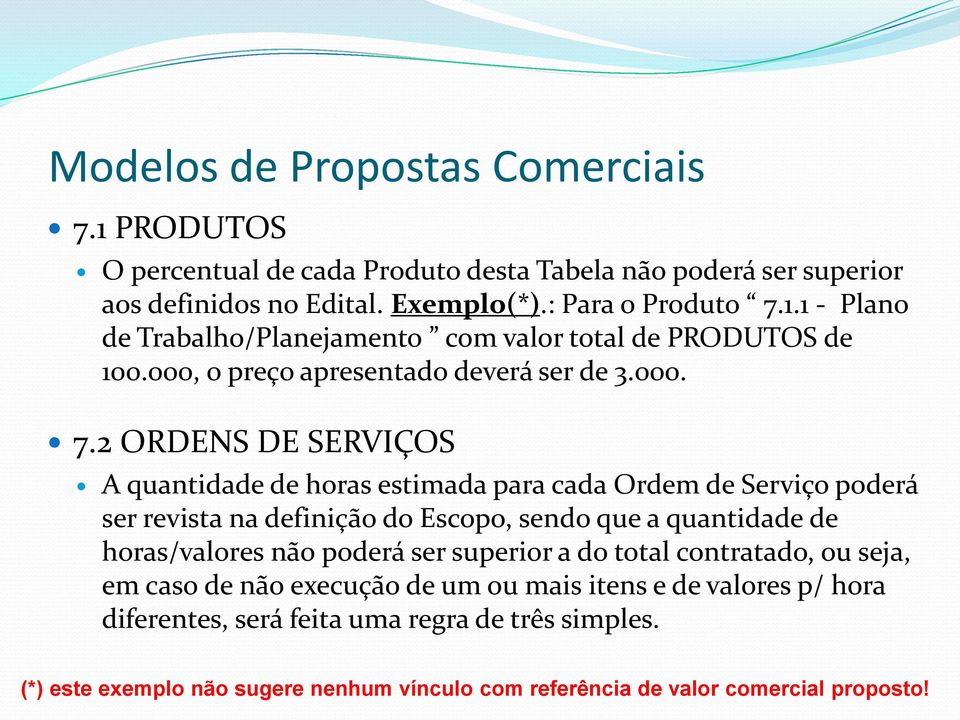 2 ORDENS DE SERVIÇOS A quantidade de horas estimada para cada Ordem de Serviço poderá ser revista na definição do Escopo, sendo que a quantidade de horas/valores não poderá ser