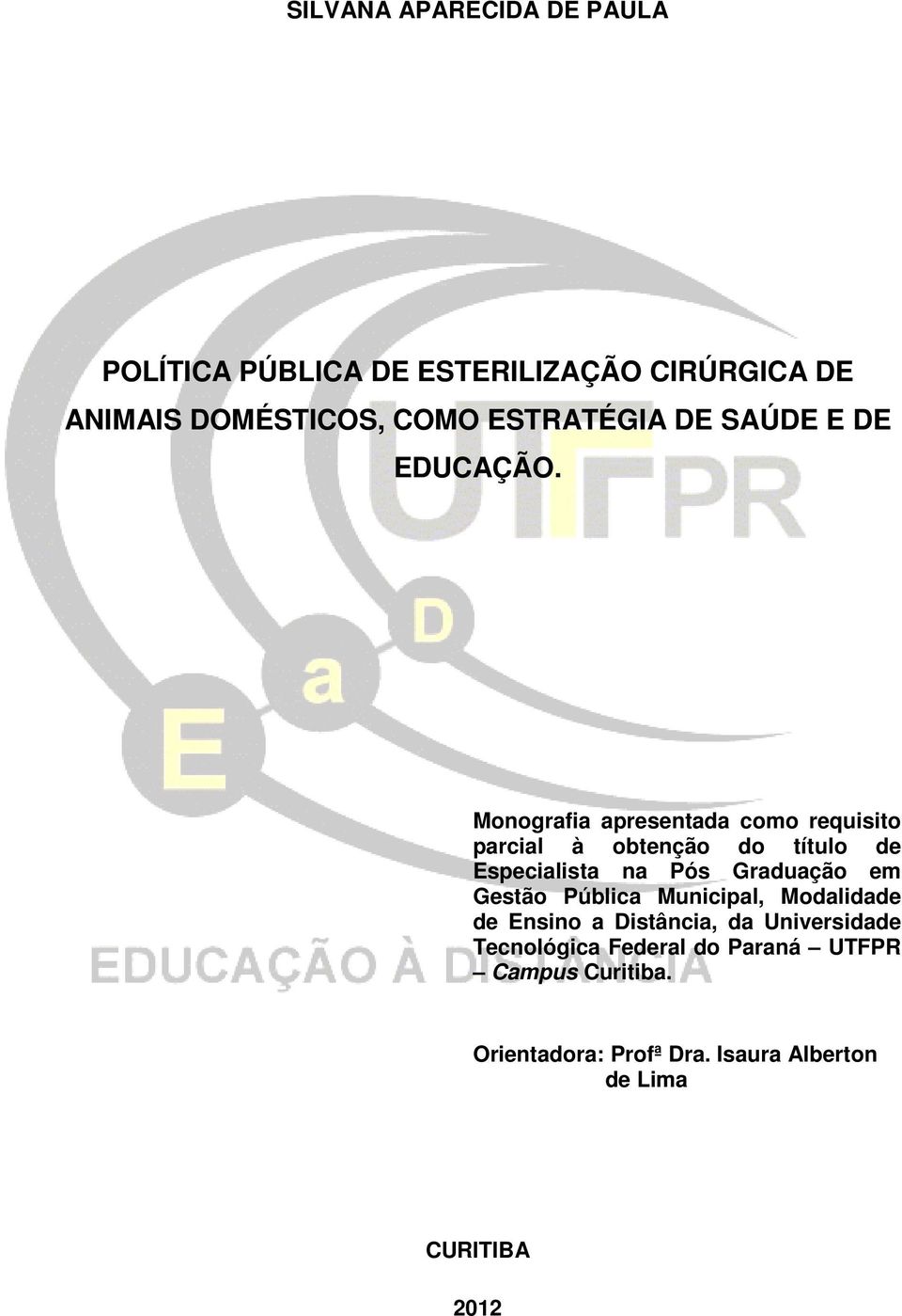 Monografia apresentada como requisito parcial à obtenção do título de Especialista na Pós Graduação em