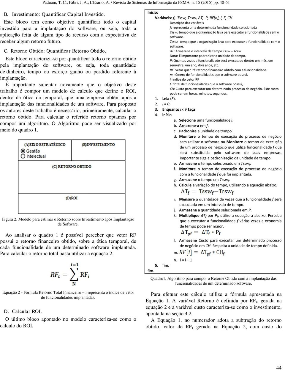 futuro. C. Retorno Obtido: Quantificar Retorno Obtido.