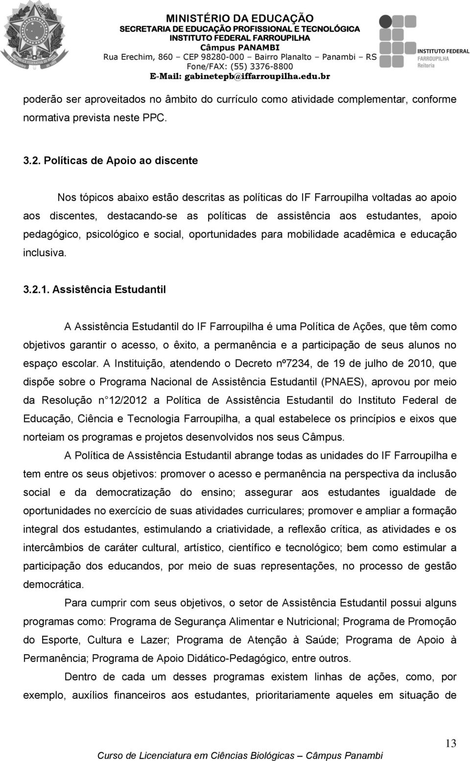 pedagógico, psicológico e social, oportunidades para mobilidade acadêmica e educação inclusiva. 3.2.1.