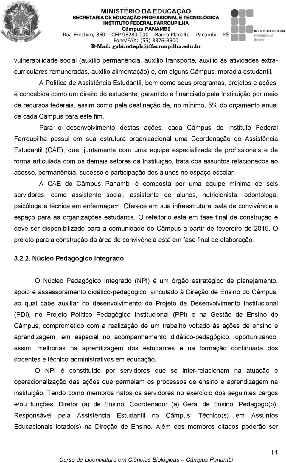 como pela destinação de, no mínimo, 5% do orçamento anual de cada Câmpus para este fim.