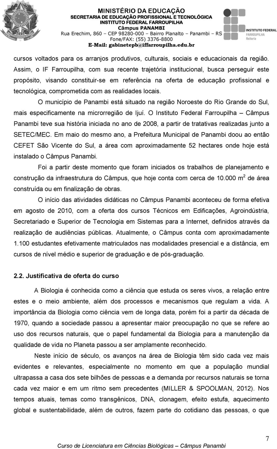 com as realidades locais. O município de Panambi está situado na região Noroeste do Rio Grande do Sul, mais especificamente na microrregião de Ijuí.