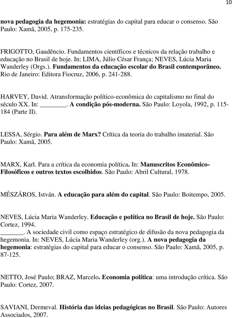 Fundamentos da educação escolar do Brasil contemporâneo. Rio de Janeiro: Editora Fiocruz, 2006, p. 241-288. HARVEY, David. Atransformação político-econômica do capitalismo no final do século XX. In:.