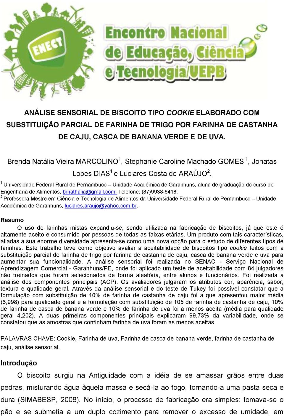 1 Universidade Federal Rural de Pernamuo Unidade Aadêmia de Garanhuns, aluna de graduação do urso de Engenharia de Alimentos, rnathalia@gmail.om. Telefone: (87)9938-6418.