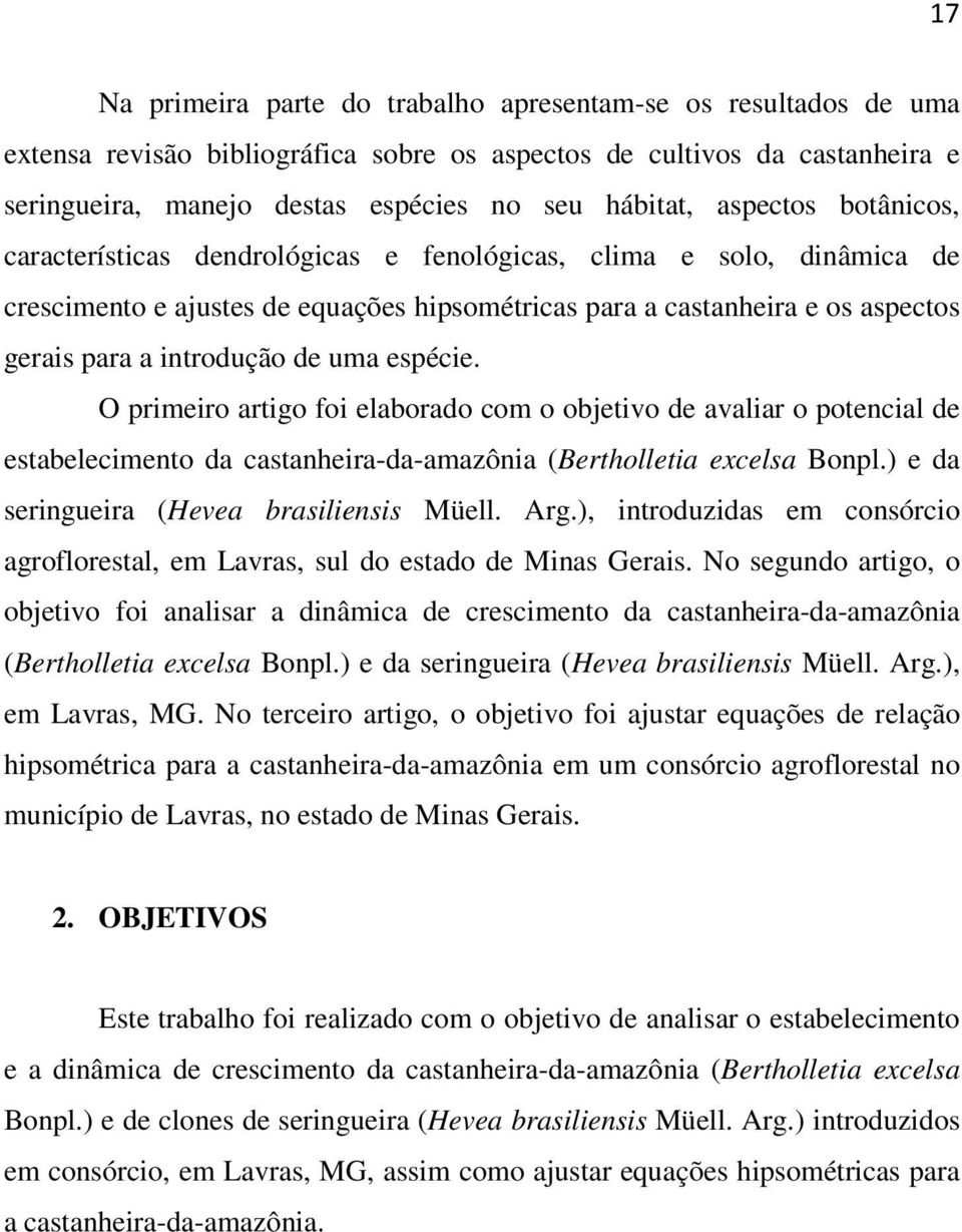 uma espécie. O primeiro artigo foi elaborado com o objetivo de avaliar o potencial de estabelecimento da castanheira-da-amazônia (Bertholletia excelsa Bonpl.