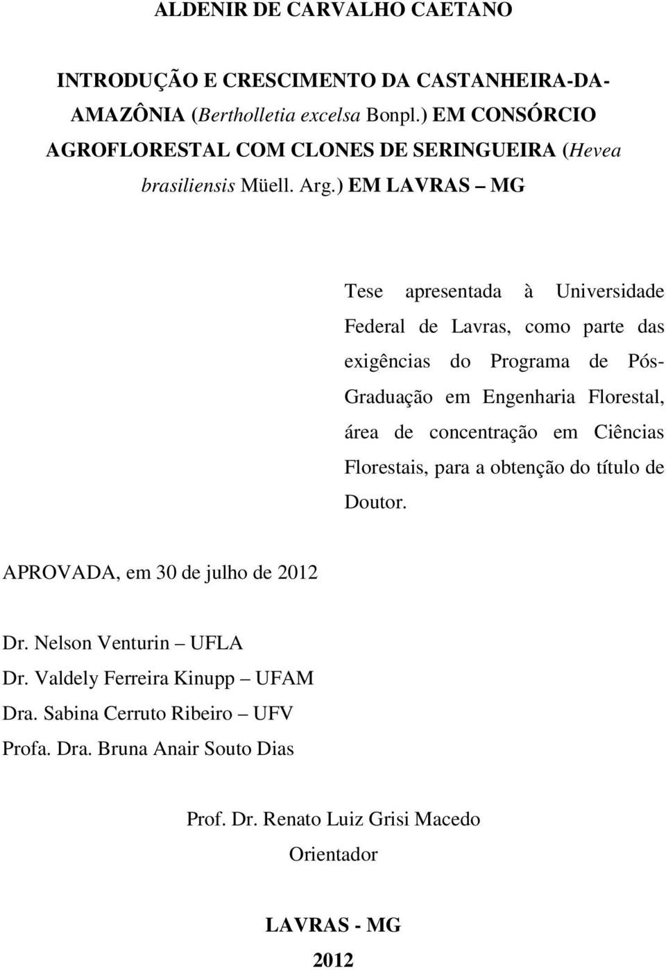 ) EM LAVRAS MG Tese apresentada à Universidade Federal de Lavras, como parte das exigências do Programa de Pós- Graduação em Engenharia Florestal, área de