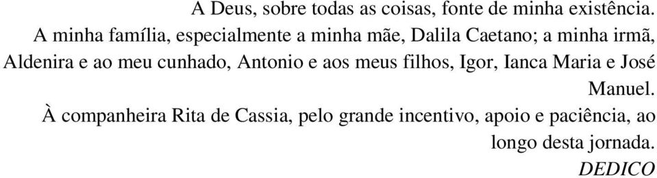 Aldenira e ao meu cunhado, Antonio e aos meus filhos, Igor, Ianca Maria e José