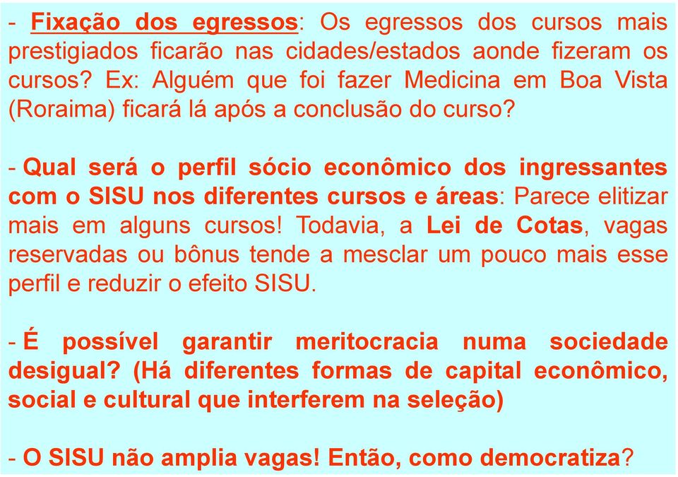 - Qual será o perfil sócio econômico dos ingressantes com o SISU nos diferentes cursos e áreas: Parece elitizar mais em alguns cursos!