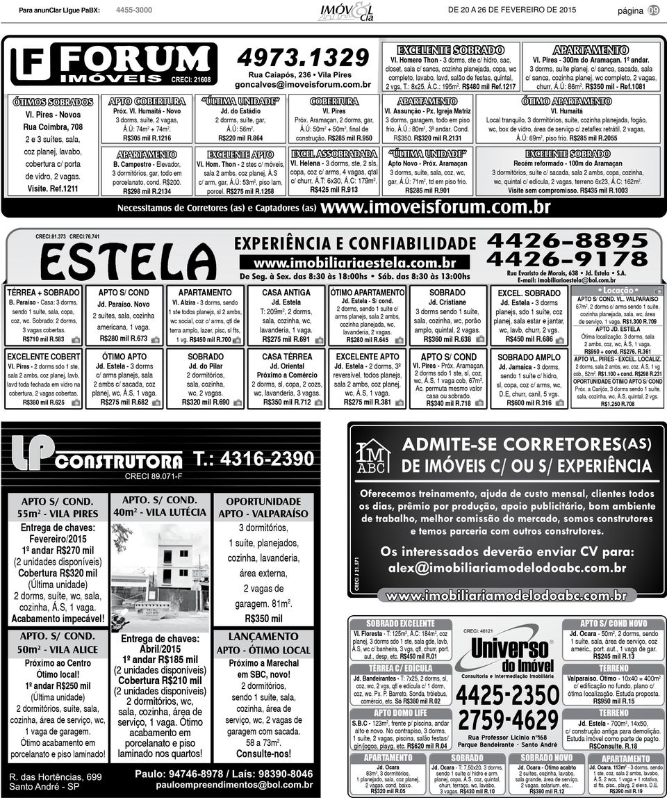 R$298 mil R.2134 última unidade Jd. do Estádio 2 dorms, suíte, gar, Á.Ú: 56m 2. R$220 mil R.864 EXCELENTE APTO Vl. Hom. Thon - 2 stes c/ móveis, sala 2 ambs, coz planej, Á.S c/ arm, gar, Á.