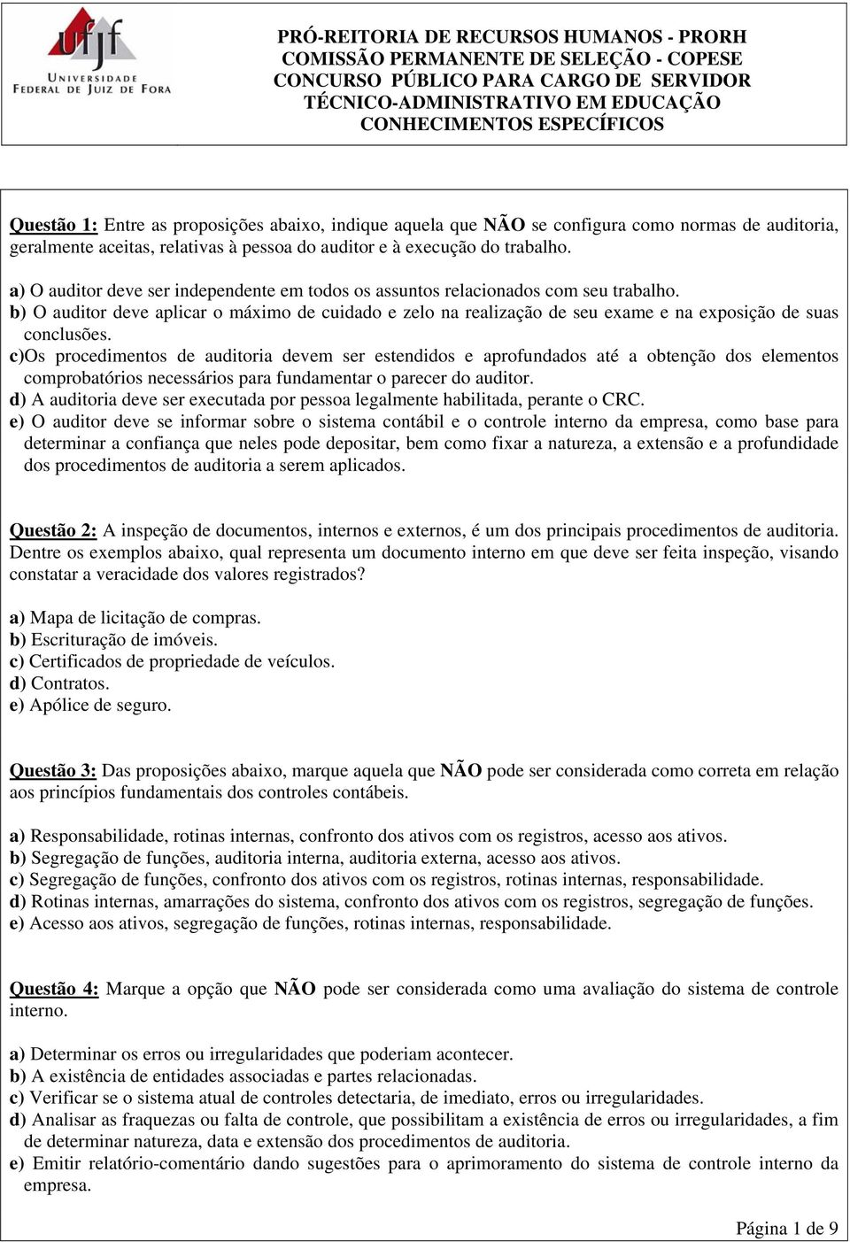 b) O auditor deve aplicar o máximo de cuidado e zelo na realização de seu exame e na exposição de suas conclusões.