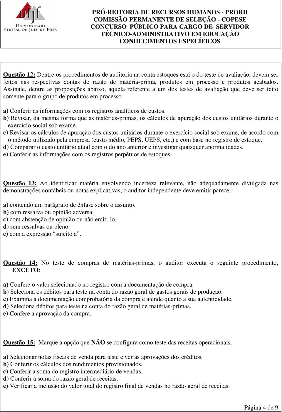 a) Conferir as informações com os registros analíticos de custos. b) Revisar, da mesma forma que as matérias-primas, os cálculos de apuração dos custos unitários durante o exercício social sob exame.