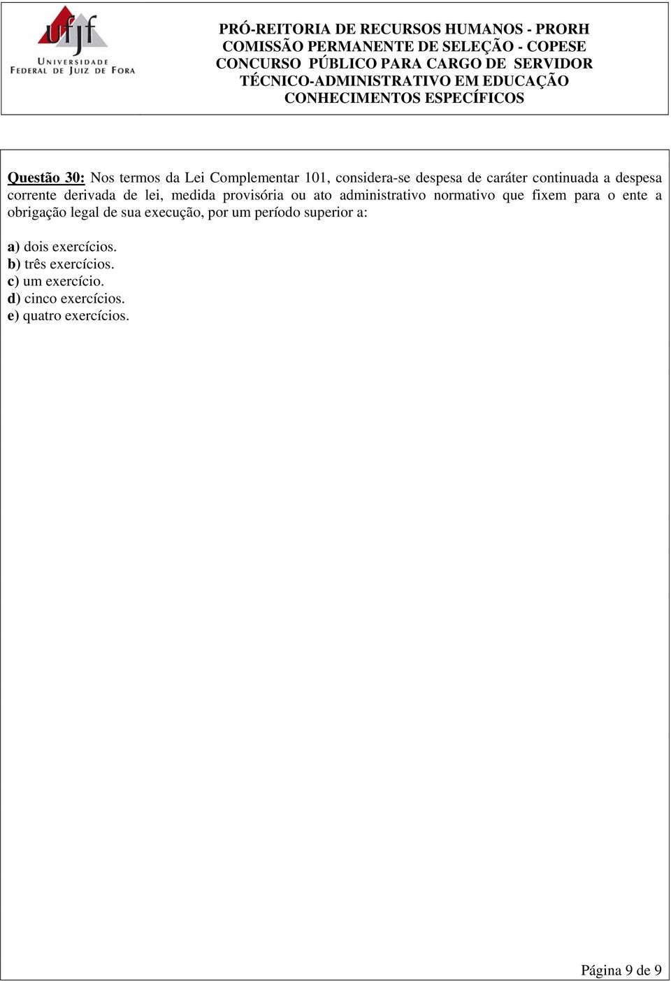 para o ente a obrigação legal de sua execução, por um período superior a: a) dois exercícios.