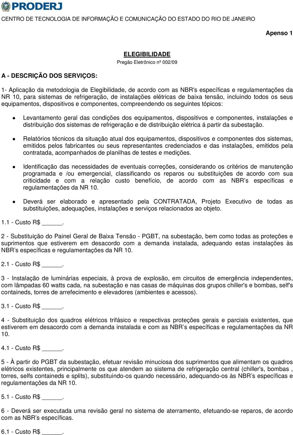 condições dos equipamentos, dispositivos e componentes, instalações e distribuição dos sistemas de refrigeração e de distribuição elétrica á partir da subestação.