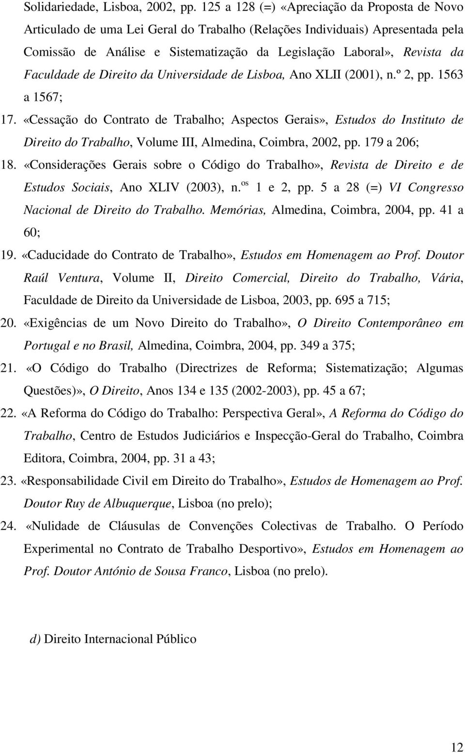 Faculdade de Direito da Universidade de Lisboa, Ano XLII (2001), n.º 2, pp. 1563 a 1567; 17.