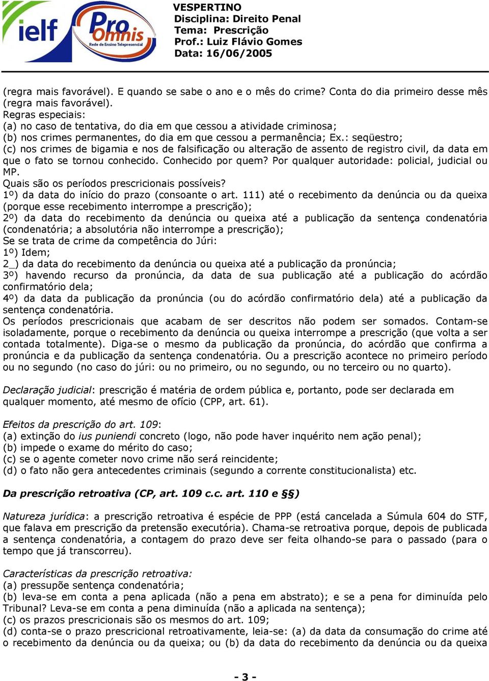 : seqüestro; (c) nos crimes de bigamia e nos de falsificação ou alteração de assento de registro civil, da data em que o fato se tornou conhecido. Conhecido por quem?