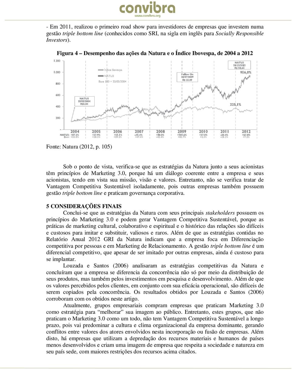 105) Sob o ponto de vista, verifica-se que as estratégias da Natura junto a seus acionistas têm princípios de Marketing 3.