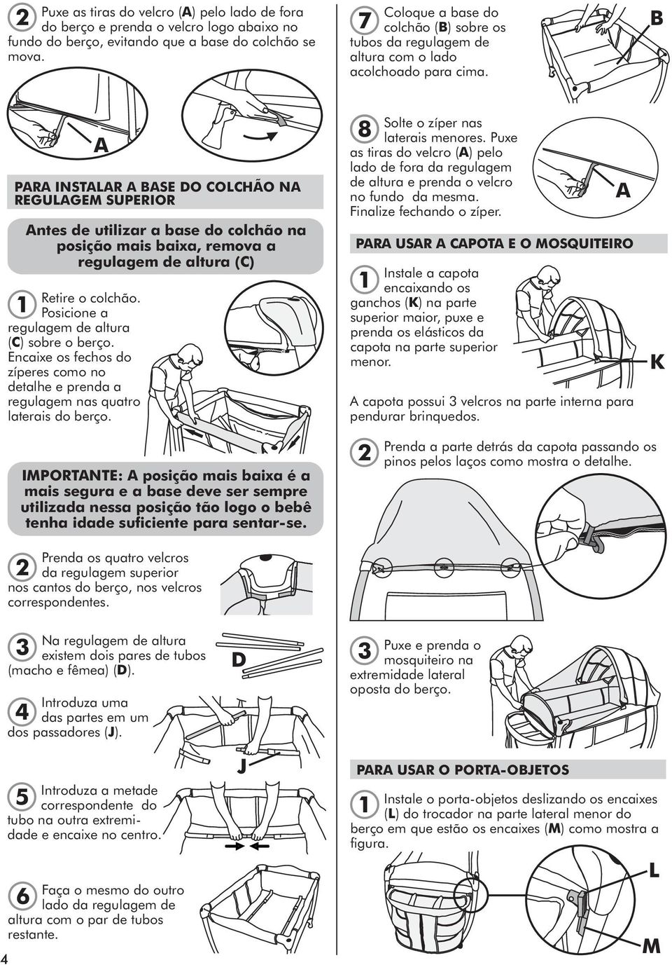 A PARA INSTALAR A ASE DO COLCHÃO NA REGULAGEM SUPERIOR Antes de utilizar a base do colchão na posição mais baixa, remova a regulagem de altura (C) Retire o colchão.