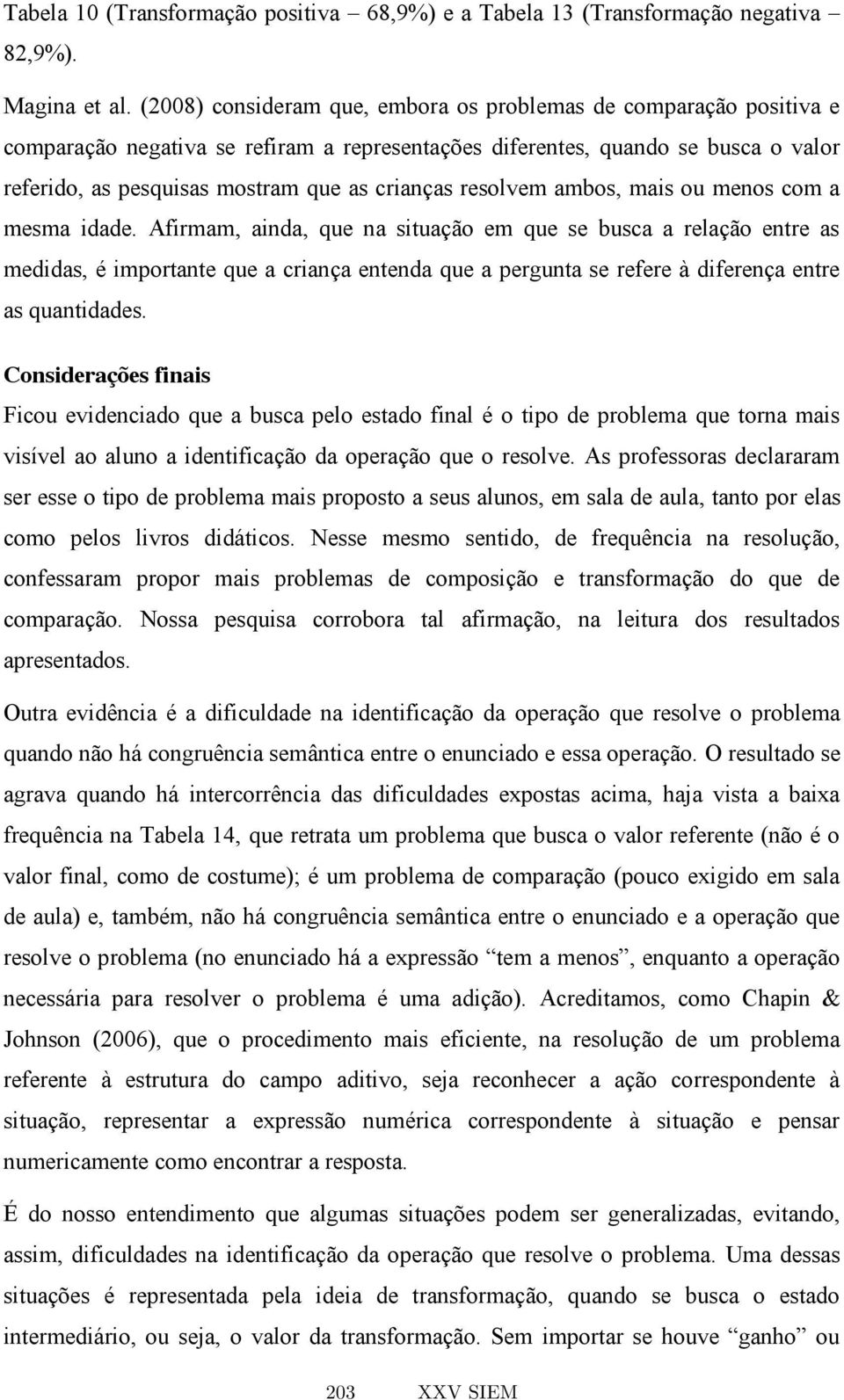 resolvem ambos, mais ou menos com a mesma idade.