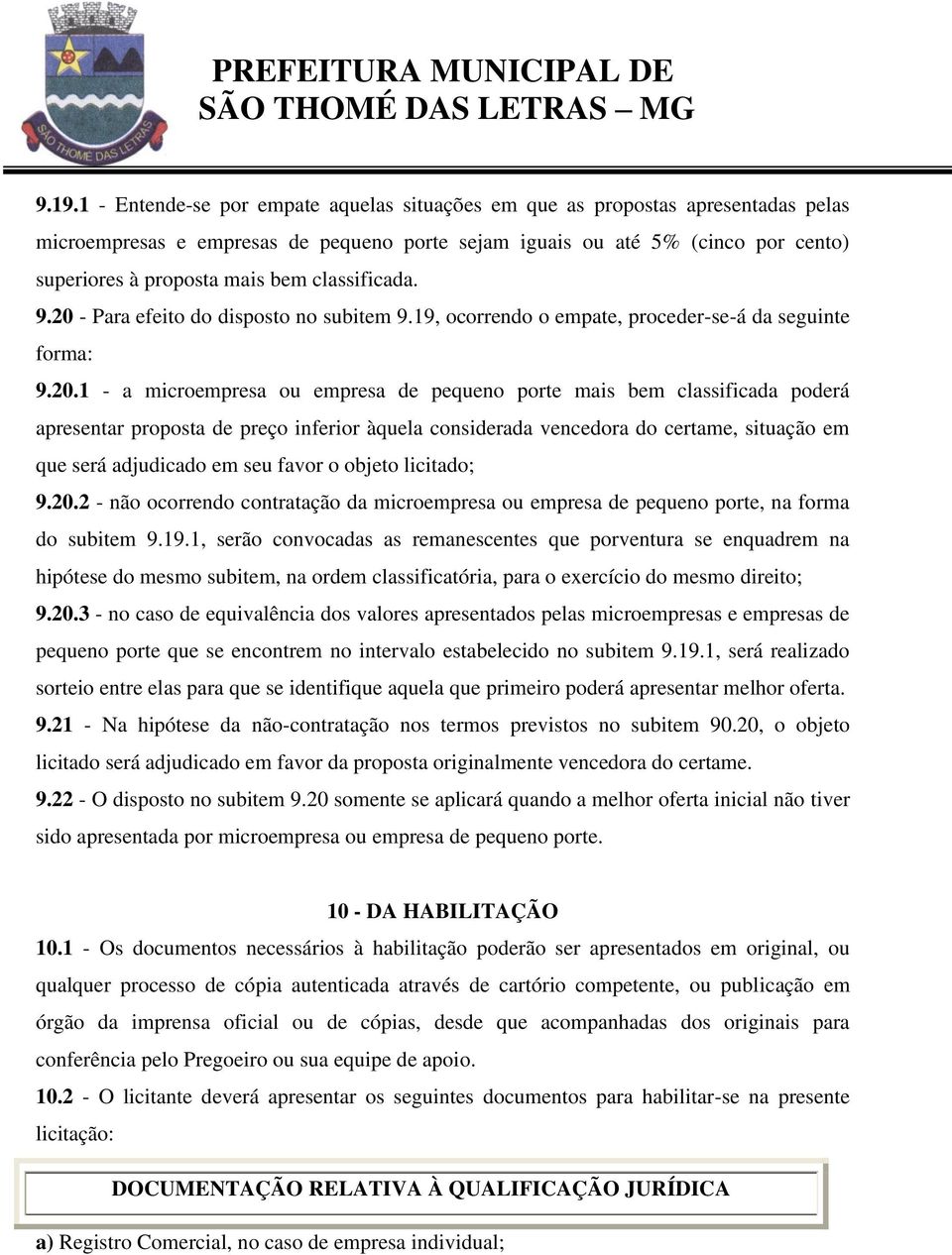 - Para efeito do disposto no subitem 9.19, ocorrendo o empate, proceder-se-á da seguinte forma: 9.20.