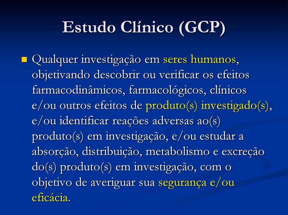 e/ou identificar reações adversas ao(s) produto(s) em investigação, e/ou estudar a absorção,