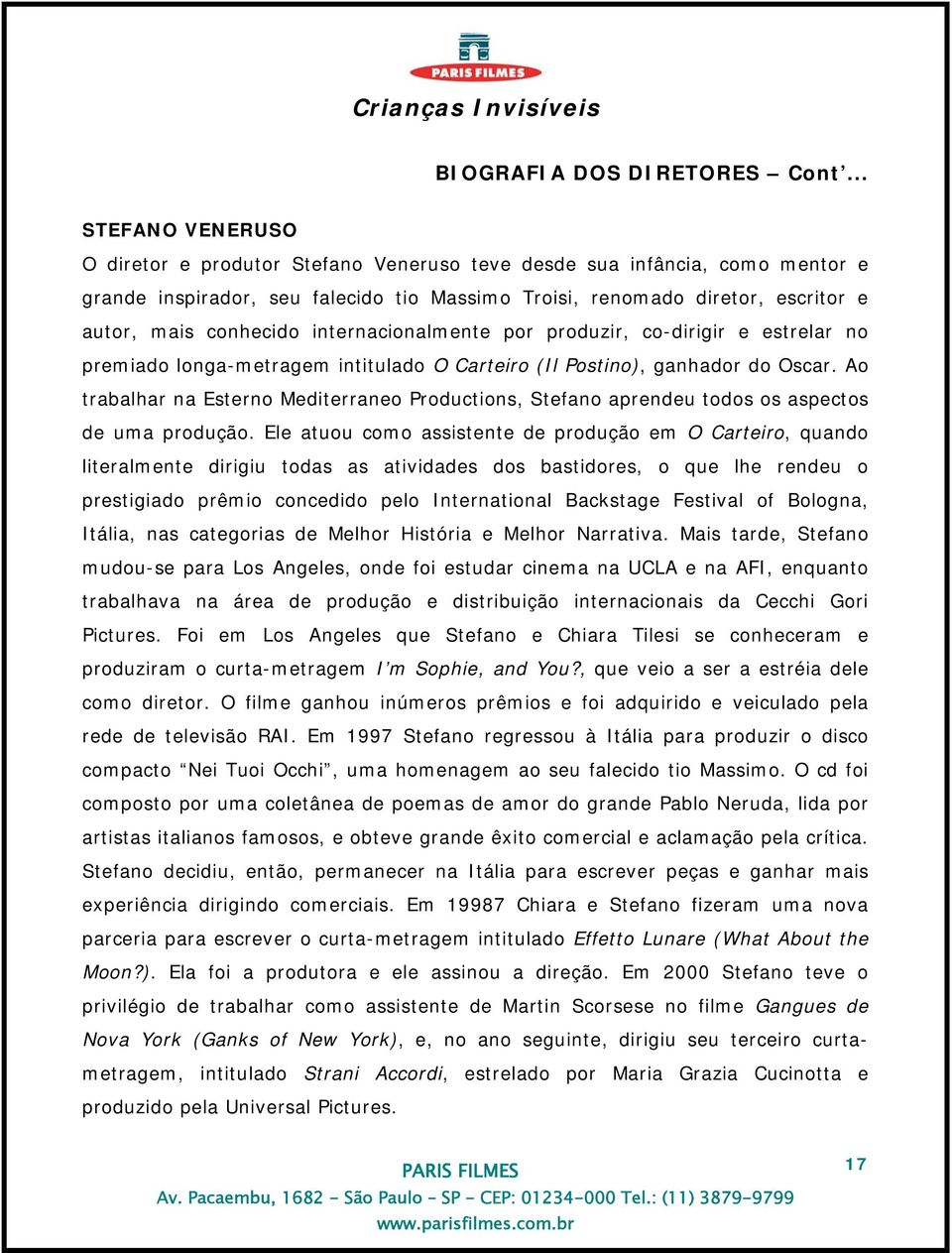 internacionalmente por produzir, co-dirigir e estrelar no premiado longa-metragem intitulado O Carteiro (Il Postino), ganhador do Oscar.