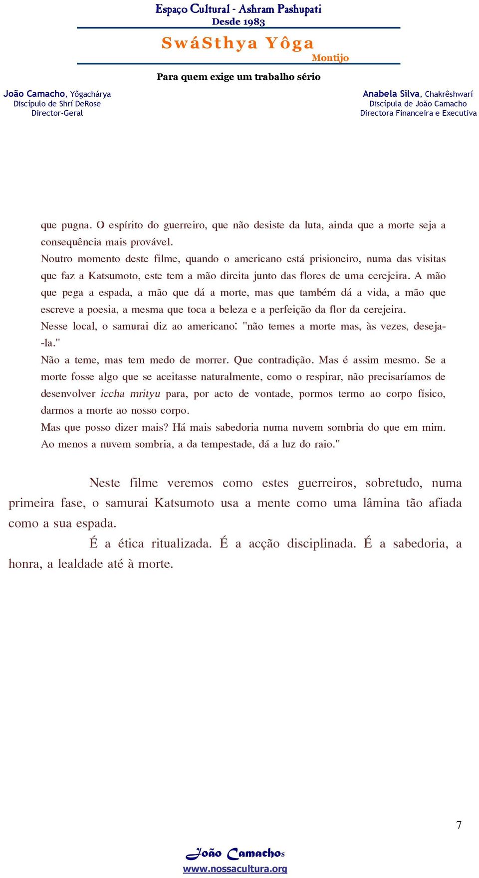 A mão que pega a espada, a mão que dá a morte, mas que também dá a vida, a mão que escreve a poesia, a mesma que toca a beleza e a perfeição da flor da cerejeira.