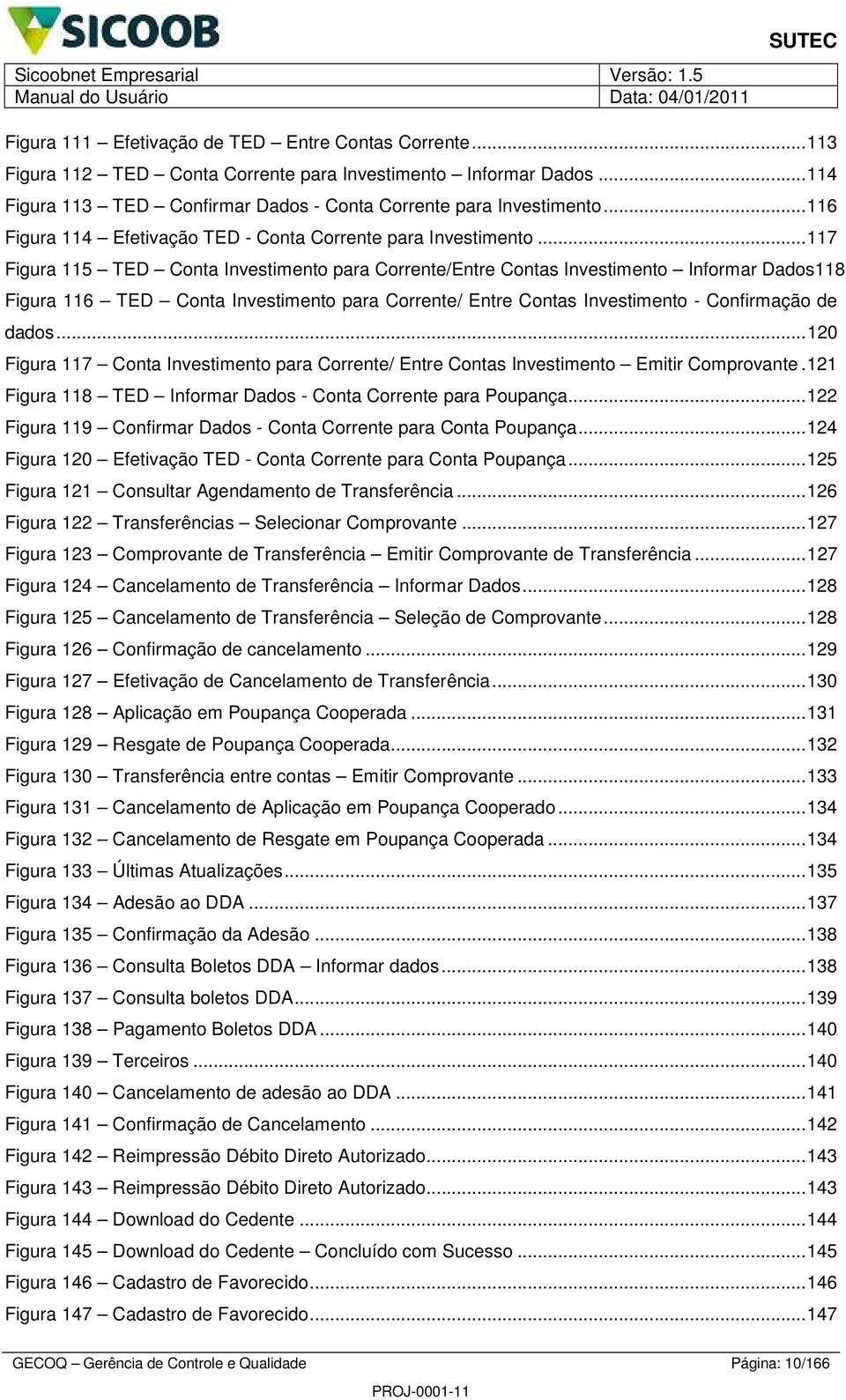 ..7 Figura 5 TED Conta Investimento para Corrente/Entre Contas Investimento Informar Dados8 Figura 6 TED Conta Investimento para Corrente/ Entre Contas Investimento - Confirmação de dados.