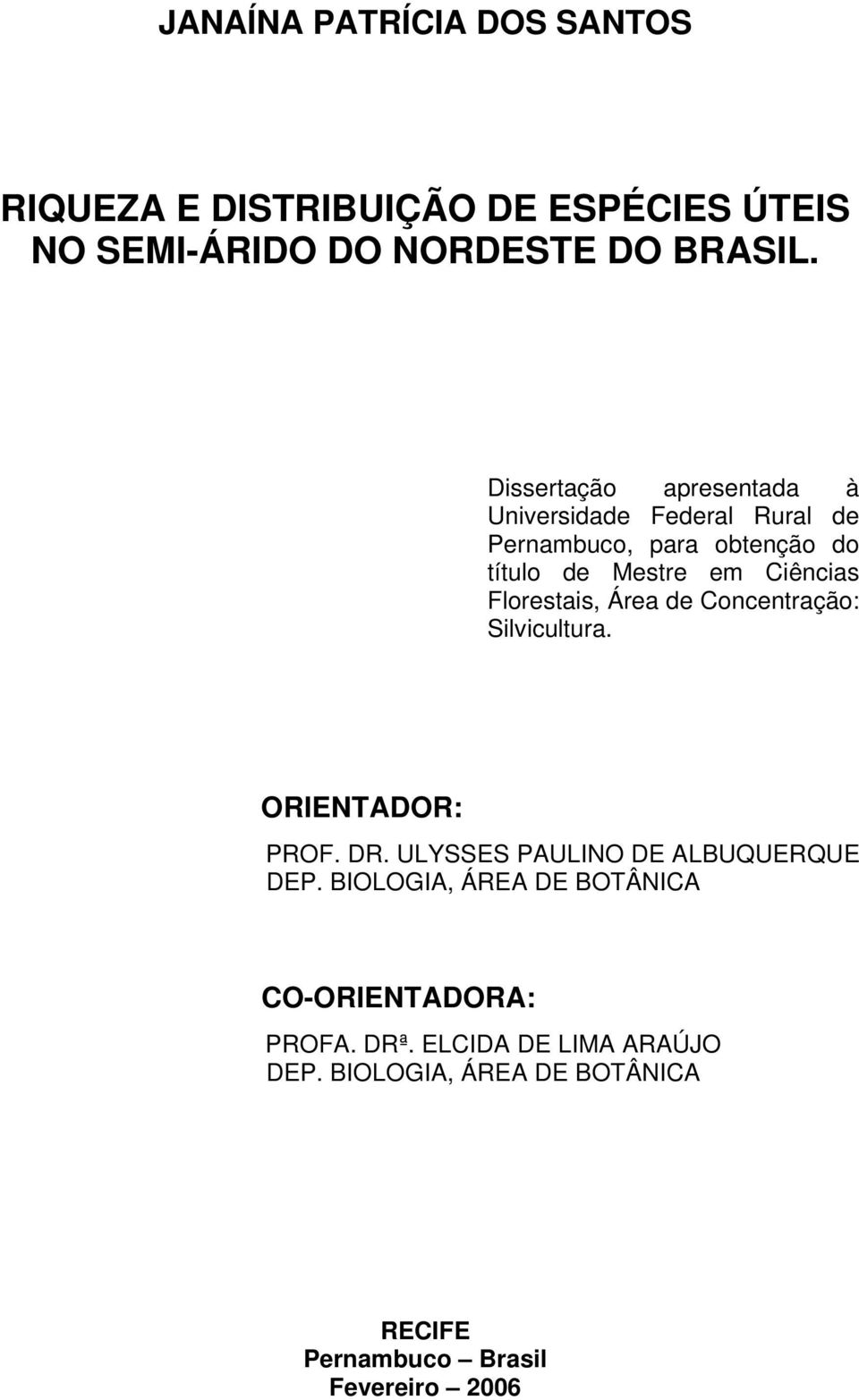 Florestais, Área de Concentração: Silvicultura. ORIENTADOR: PROF. DR. ULYSSES PAULINO DE ALBUQUERQUE DEP.