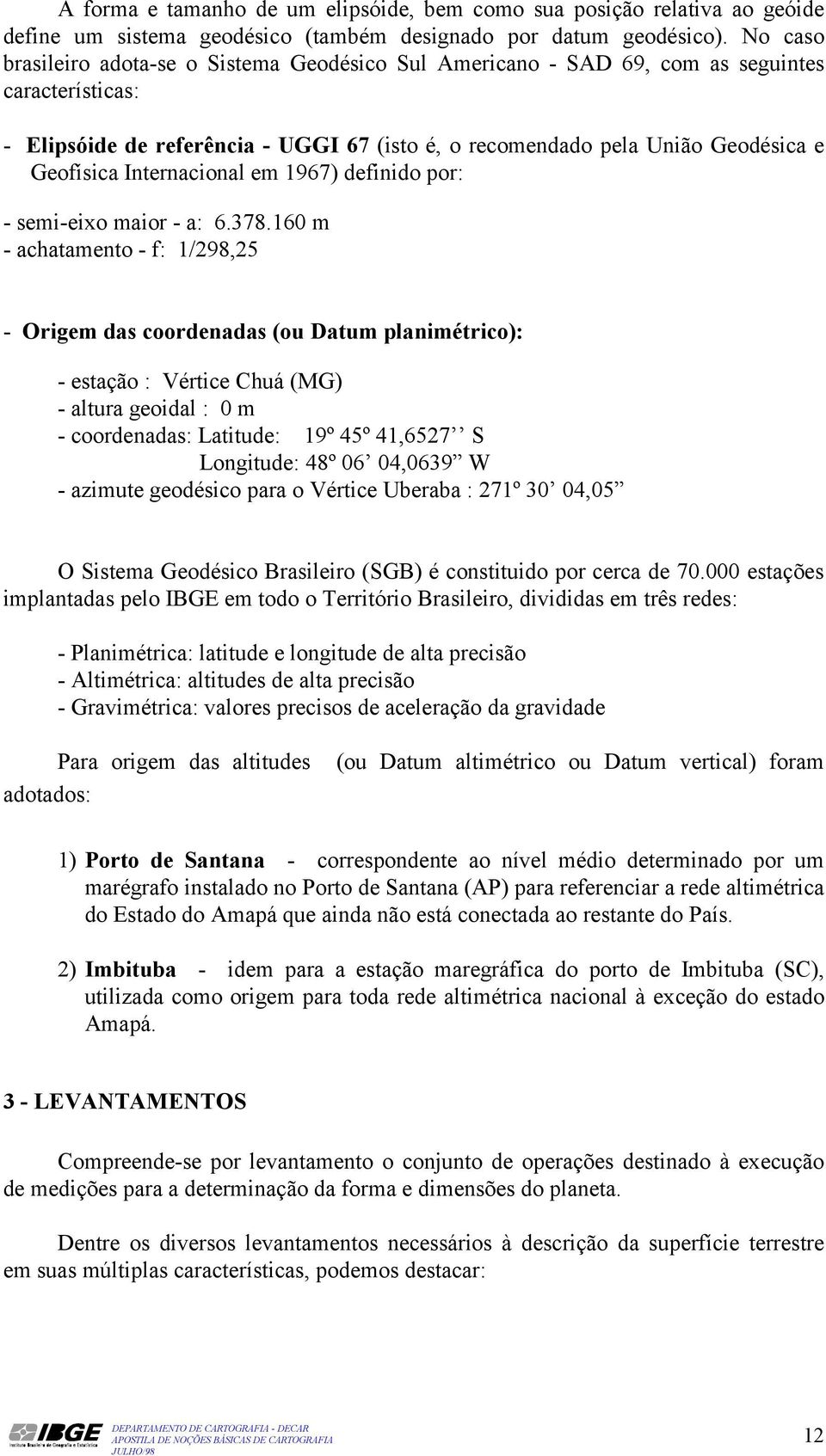 Internacional em 1967) definido por: - semi-eixo maior - a: 6.378.