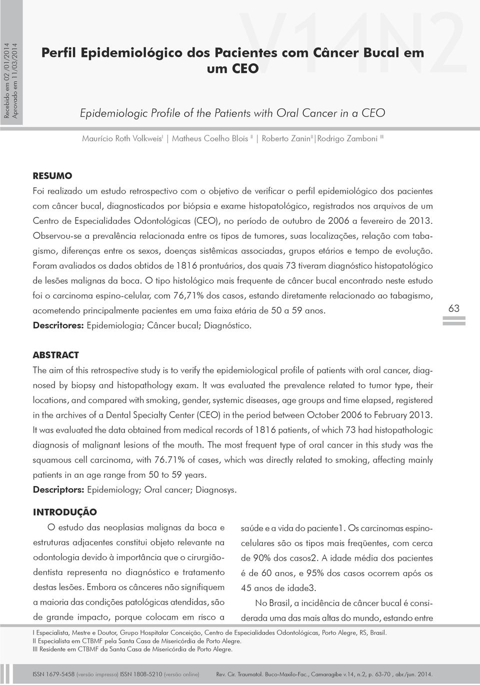 bucal, diagnosticados por biópsia e exame histopatológico, registrados nos arquivos de um Centro de Especialidades Odontológicas (CEO), no período de outubro de 2006 a fevereiro de 2013.