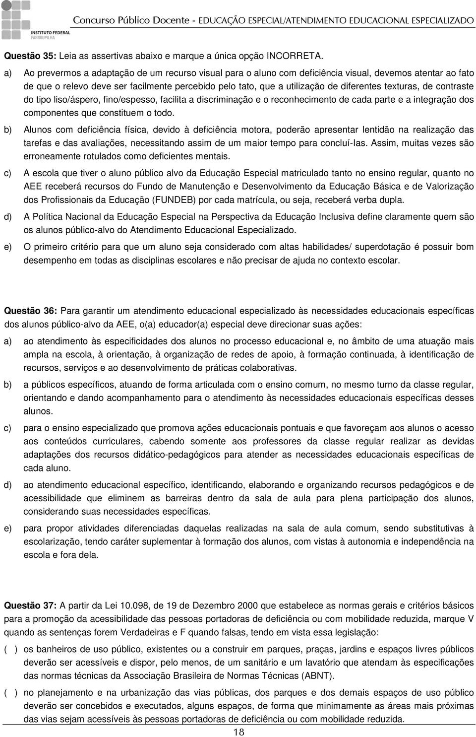 texturas, de contraste do tipo liso/áspero, fino/espesso, facilita a discriminação e o reconhecimento de cada parte e a integração dos componentes que constituem o todo.