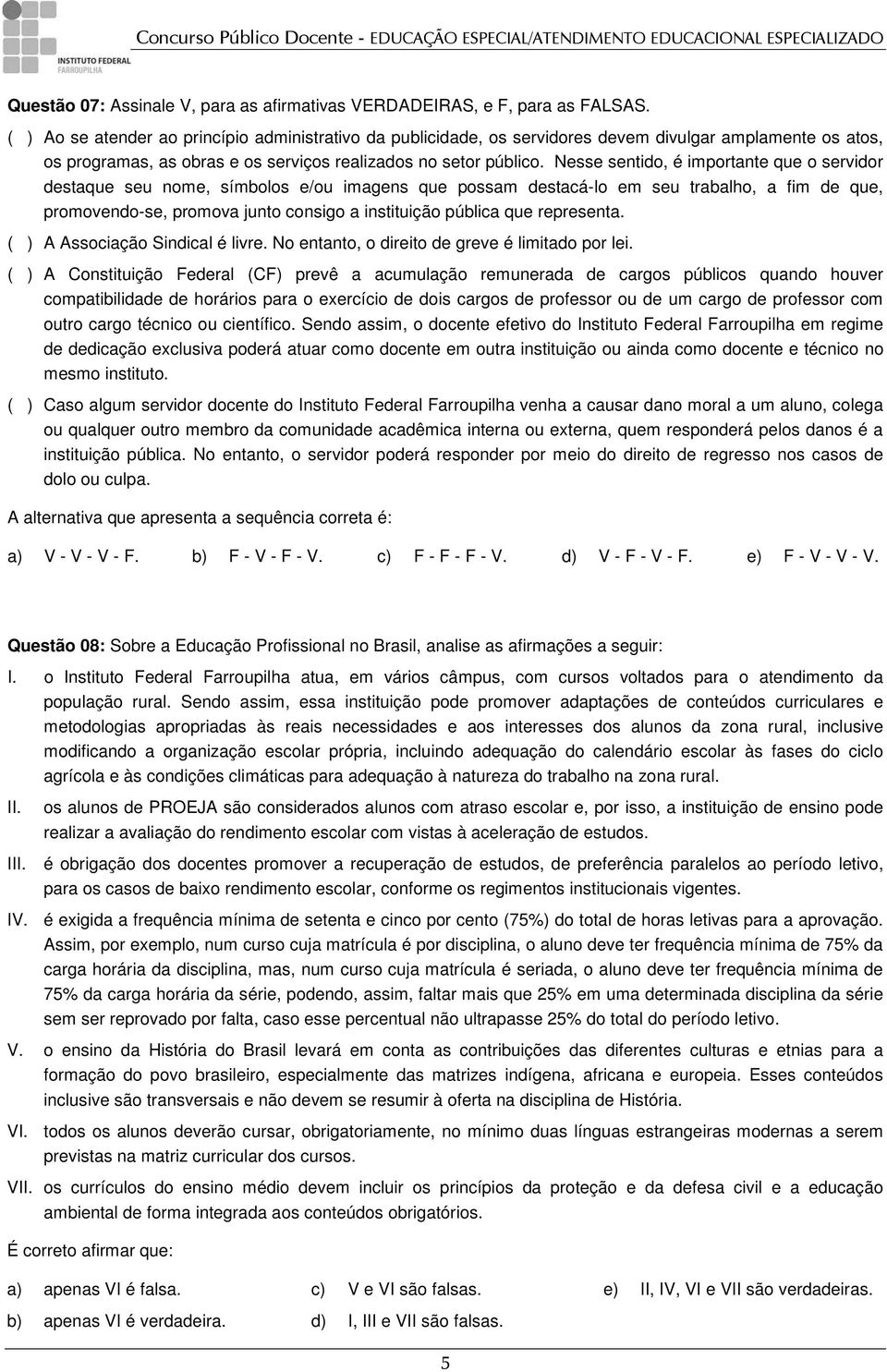 Nesse sentido, é importante que o servidor destaque seu nome, símbolos e/ou imagens que possam destacá-lo em seu trabalho, a fim de que, promovendo-se, promova junto consigo a instituição pública que