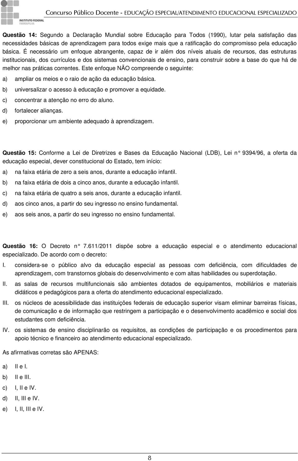 É necessário um enfoque abrangente, capaz de ir além dos níveis atuais de recursos, das estruturas institucionais, dos currículos e dos sistemas convencionais de ensino, para construir sobre a base