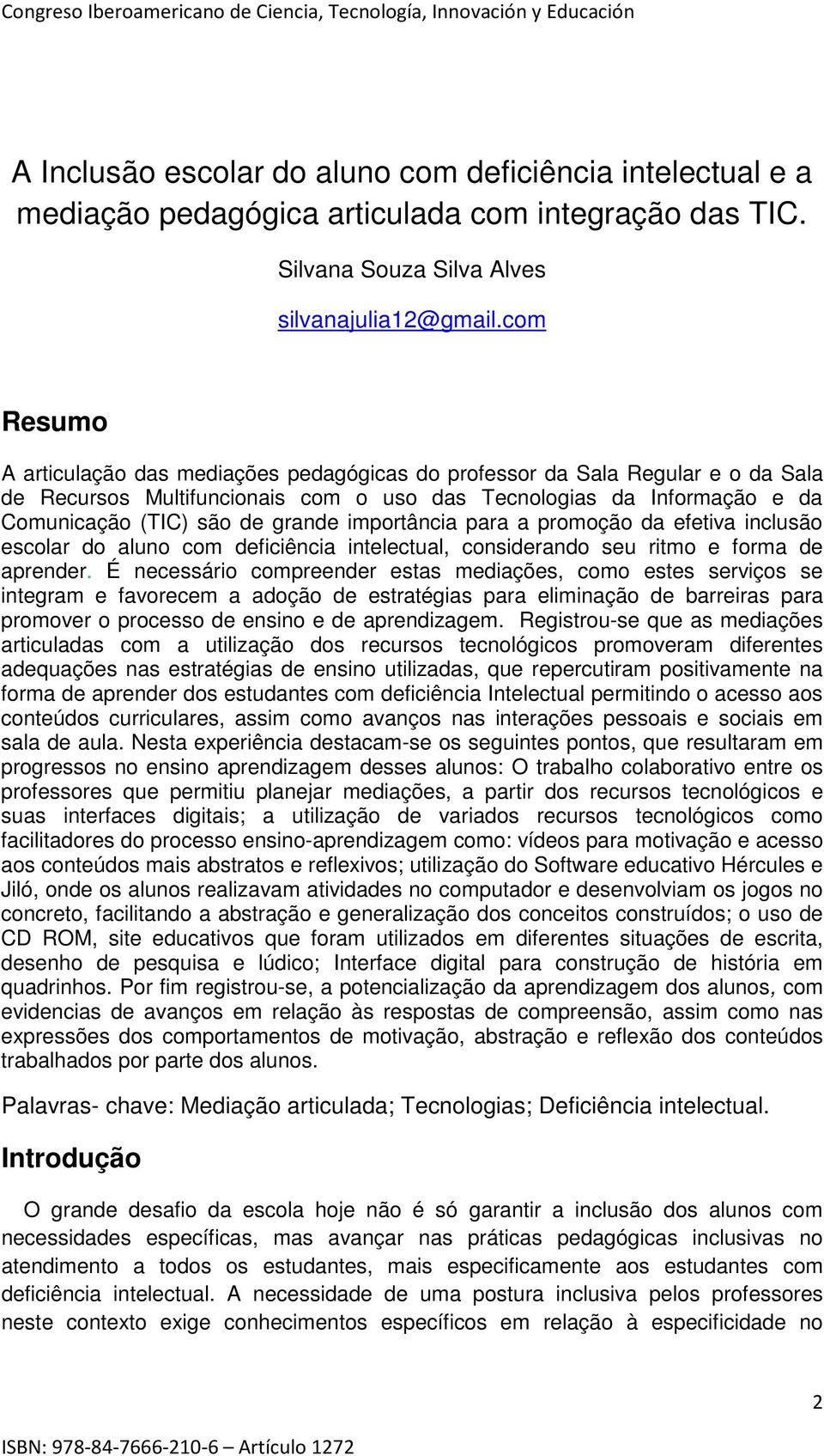 importância para a promoção da efetiva inclusão escolar do aluno com deficiência intelectual, considerando seu ritmo e forma de aprender.