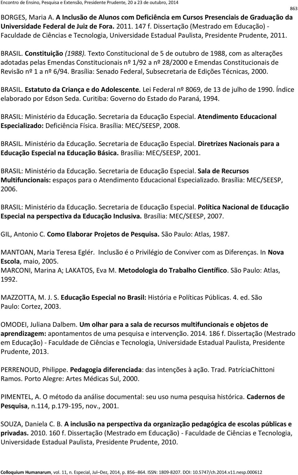 Texto Constitucional de 5 de outubro de 1988, com as alterações adotadas pelas Emendas Constitucionais nº 1/92 a nº 28/2000 e Emendas Constitucionais de Revisão nº 1 a nº 6/94.