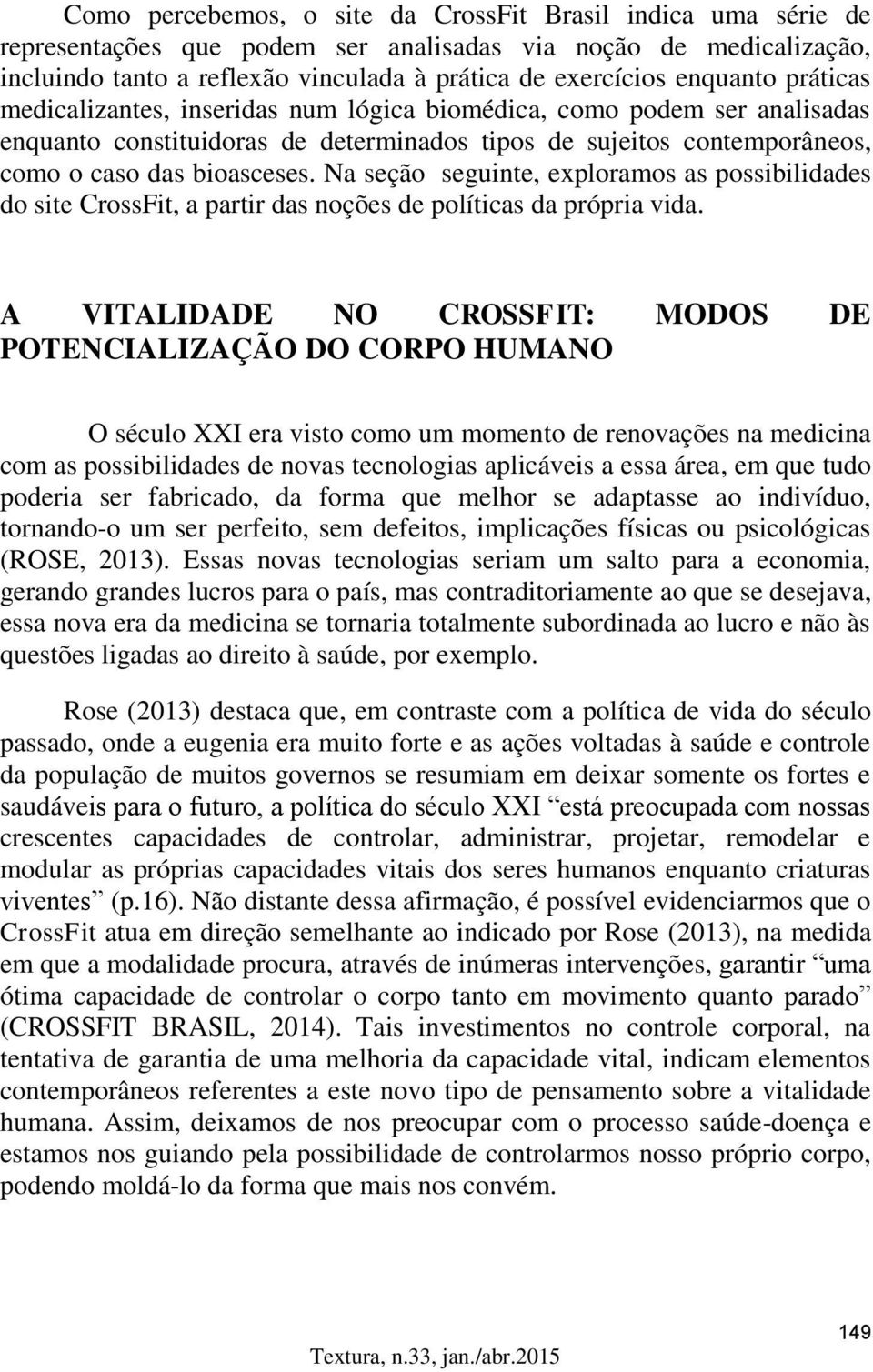 Na seção seguinte, exploramos as possibilidades do site CrossFit, a partir das noções de políticas da própria vida.