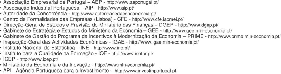 pt/ Gabinete de Estratégia e Estudos do Ministério da Economia GEE - http://www.gee.min-economia.pt/ Gabinete de Gestão do Programa de Incentivos à Modernização da Economia PRIME - http://www.prime.